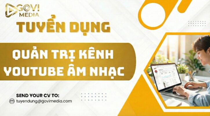 GOVI Media tuyển dụng quản trị kênh Youtube âm nhạc